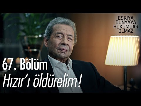 Hızır'ı öldürelim! - Eşkıya Dünyaya Hükümdar Olmaz 67. Bölüm - atv