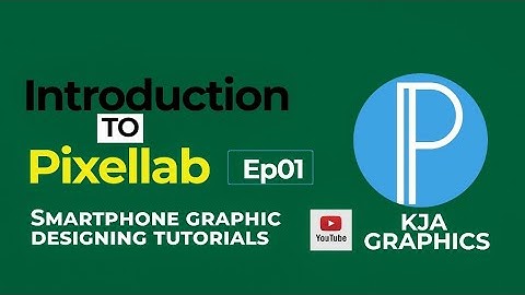 INTRODUCTION TO PIXELLAB / EPISODE 01 / SMARTPHONE GRAPHIC DESIGN/ KJA_GRAPHICS