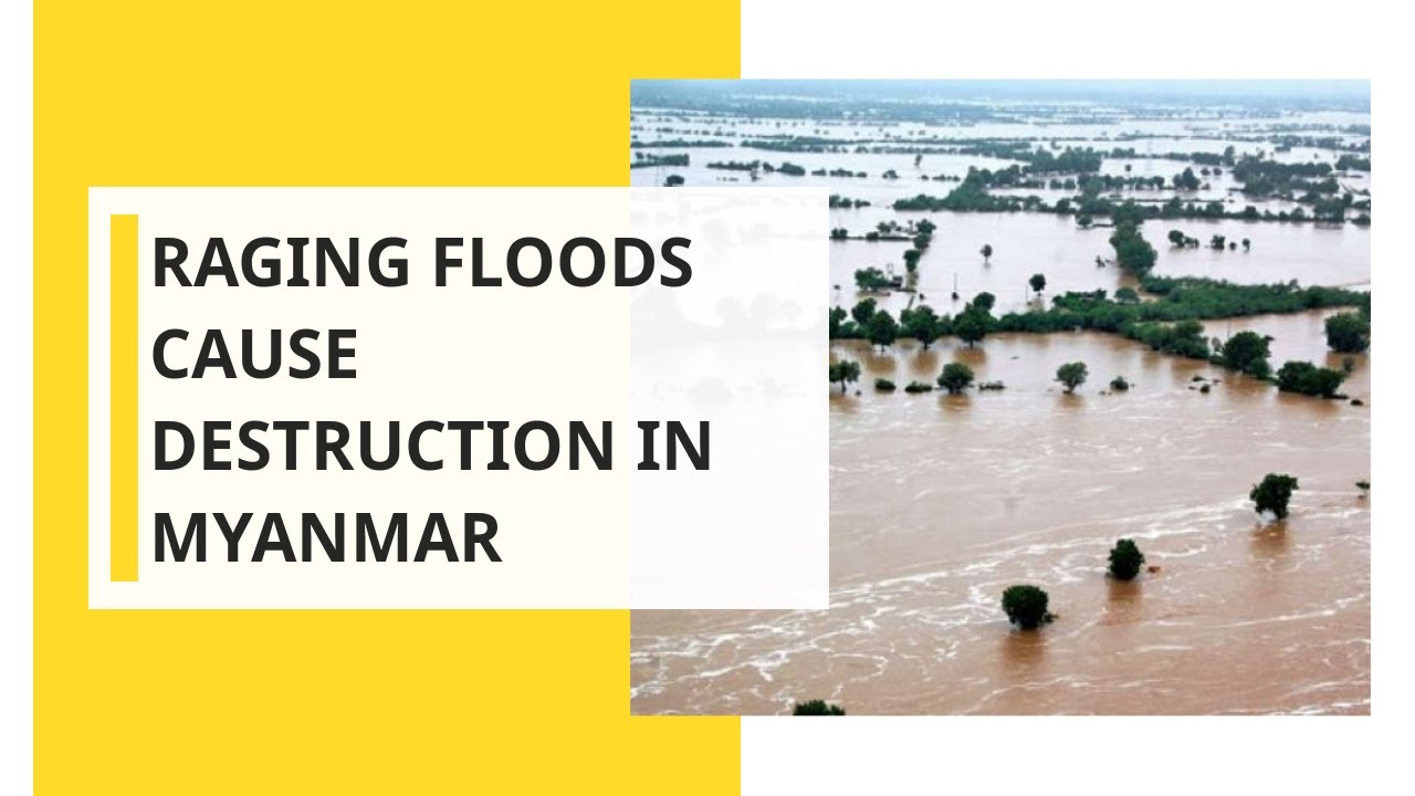 Torrential rains & floods wreak havoc in Myanmar