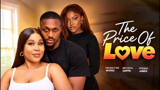 THE PRICE OF LOV - MICHEAL DAPPA, PRISMA JAMES AND EKEMA ETIM NEW LATEST NOLLYWOOD MOVIE