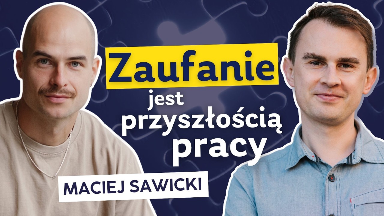 Zaufanie zamiast kontroli – czy to naprawdę działa w biznesie i w życiu? | Maciej Sawicki