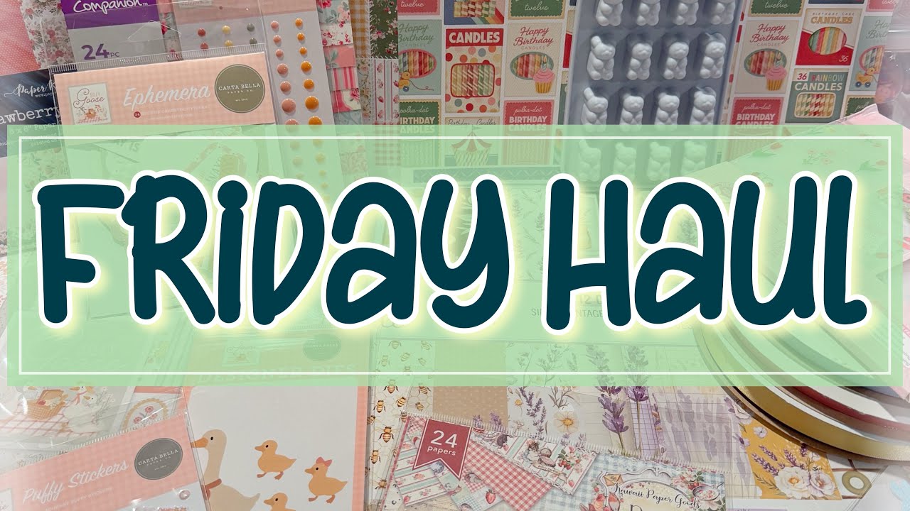 2/27/26 Friday HAUL ~ NEW paper collections, seasonal items, happy mail, and project shares!