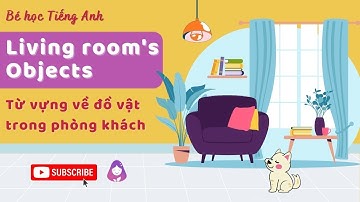Bé học Tiếng Anh về chủ đề: Đồ vật trong phòng khách