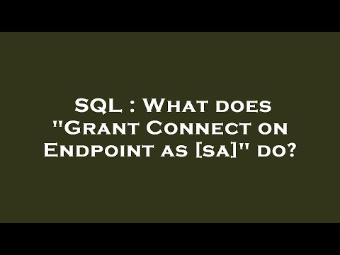 SQL : What does "Grant Connect on Endpoint as [sa]" do?