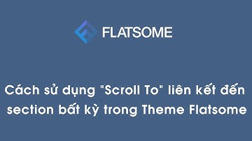 Cách sử dụng "Scroll To" liên kết đến section bất kỳ trong Theme Flatsome