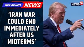 Trump Says Iran War Will End After US Midterms Elections, Claims Tehran ‘Can’t Hold Out’ | News18