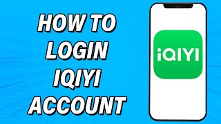 Iqiyi Login 2022 Iqiyi App Login Guide Iqiyi Account Sign In