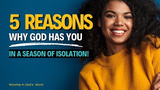 5 Reasons God Has You Isolated Right Now | Why Does God Isolate you? 5 Eye Opening Reasons