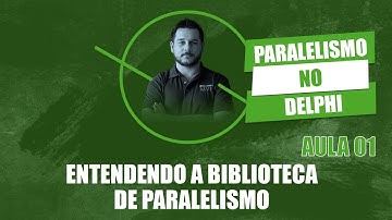 Paralelismo no Delphi #1 Entendendo a biblioteca de paralelismo