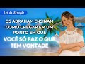 Os abraham ensinam como chegar em um ponto em que voc s faz o que tem vontade