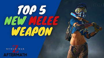 TOP 5 NEW MELEE Weapon | World War Z Aftermath