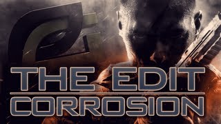The Edit - Corrosion: Edited by OpTic 2bar