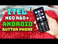 Itel NEO R60 The Best Of Both Worlds Button Phone Meets Android 