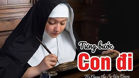 TỪNG BƯỚC CON ĐI…Ns Giang Ân || Sr Yên Giang mtgv 