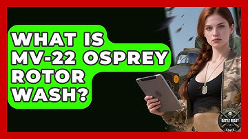 What Is MV-22 Osprey Rotor Wash? - Battle Ready Force