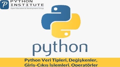Modül 2: Python Veri Tipleri, Değişkenler, Giriş-Çıkış İşlemleri, Operatörler 1, Anlatım: Hasan Acar