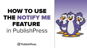 How to Use the Notify Me Feature in PublishPress