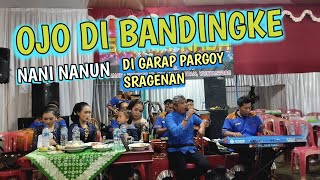 Ojo Di Bandingke Garap Sragenan Nani Nanun Satria Nada Live Gayam Bero Manyaran