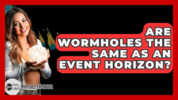 Are Wormholes The Same As An Event Horizon? - Physics Frontier