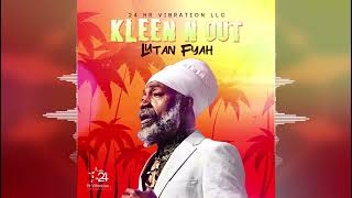 Lutan Fyah - Kleen n Out [24 HR Vibration Productions] 2024 Release