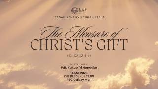 KU1 Kenaikan Tuhan Yesus - The Measure of Christ's Gift (Efesus 4:7) - Pdt. Yakub Tri Handoko