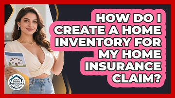 How Do I Create A Home Inventory For My Home Insurance Claim? - Your Home Insurance Guide