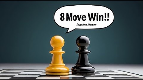 I beat Nelson in 8 moves!
