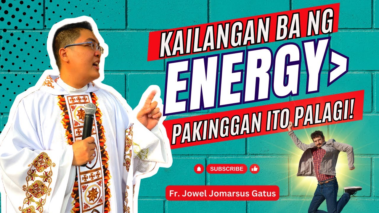 *KAILANGAN BA NG ENERGY?* PAKINGGAN ITO PALAGI II INSPIRING HOMILIES II FR. JOWEL JOMARSUS GATUS