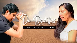 Ministerio Eliab - De Rodillas (PRIMICIA 2022)