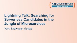 Lightning Talk: Searching for Serverless Candidates in the Jungle of Microservices - Yash Bhatnagar