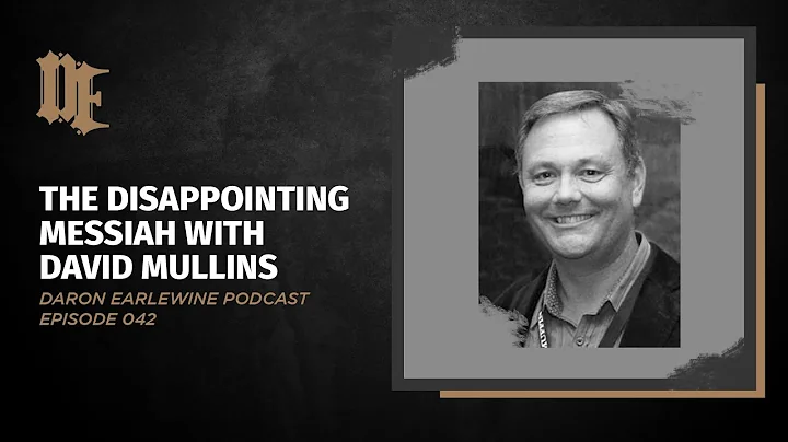 042: The Disappointing Messiah with David Mullins ...