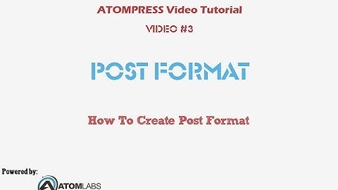 Video Tutorial ATOMPRESS #3 Post Format