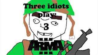 Three Idiots Play ARMA III Ep3