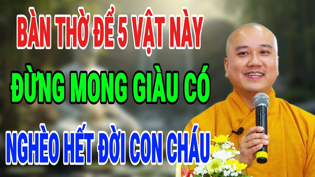 THẦY PHÁP HÒA KHAI THỊ: 5 VẬT TRÊN BÀN THỜ KHIẾN TÀI LỘC KHÓ VÀO NHÀ – NHIỀU NHÀ VẪN ĐANG MẮC