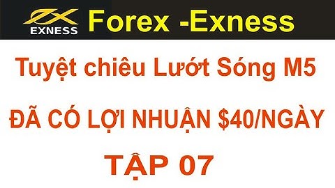Forex -Exness. tập 07,Scalping ,đã có $40/ trong ngày, tuyệt chiêu lướt sóng M5