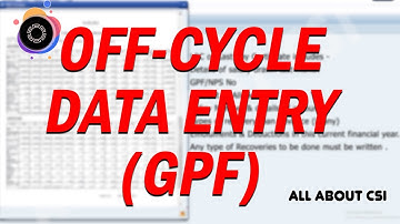 Off Cycle Data Entry | GPF Withdrawal | All About CSI