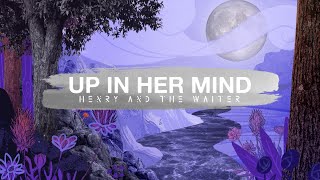 Henry And The Waiter - Up in Her Mind (Official Video)