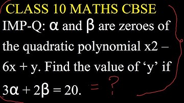 α and β are zeroes of the quadratic polynomial x2 – 6x + y  Find the value of ‘y’ if 3α + 2β = 20