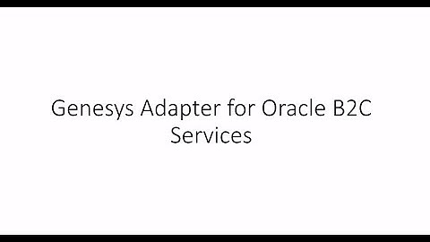Genesys Adapter for Oracle B2C Service Demo Video