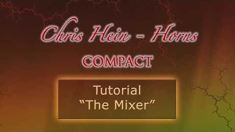 Chris Hein Horns Compact - Tutorial 2 - Mixer | Best Service