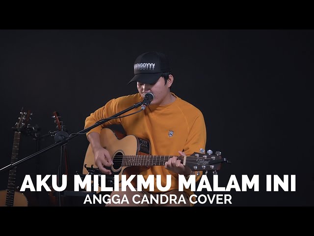 AKU MILIKMU MALAM INI - ANGGA CANDRA COVER class=