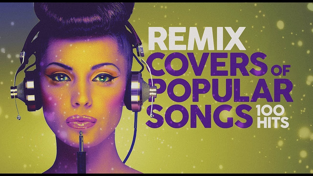 Remix Covers Of Popular Songs 100 Hits YouTube remix-covers-of-popular-songs-100-hits-youtube