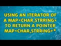 Using an iterator of a map＜char,strring＞ to return a pointer map＜char,strring＞\*