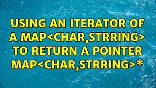 Using An Iterator Of A Mapchar,Strring To Return A Pointer Mapchar,Strring