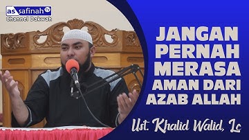 JANGAN PERNAH MERASA AMAN DARI AZAB ALLAH - Ust. KHALID WALID, Lc