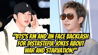 BTS’s RM and Jin Face Backlash for Distasteful Jokes About War and Starvation!