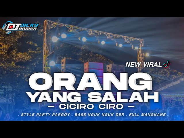 DJ ORANG YANG SALAH X CIRO CIRO VIRAL TIKTOK ‼️ STYLE PARTY PARGOY || DICKY ANDIKA class=