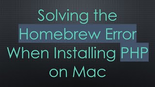 Solving the Homebrew Error When Installing PHP on Mac