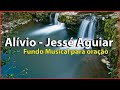 Alivio | Jessé Aguiar  - Fundo Musical Para Oração | [Áudio Em Alta Definição]
