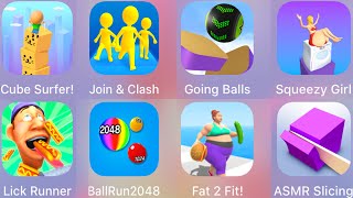 Squeezy Girl,Cube Surfer,Ball Run 2048,Lick Runner,Fat 2 Fit,ASMR Slicing,Going Balls,Join & Clash